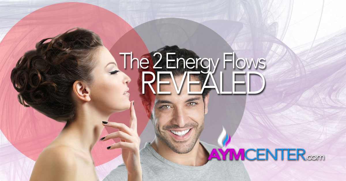 The Two Energy Flows REVEALED - Feminine and Masculine