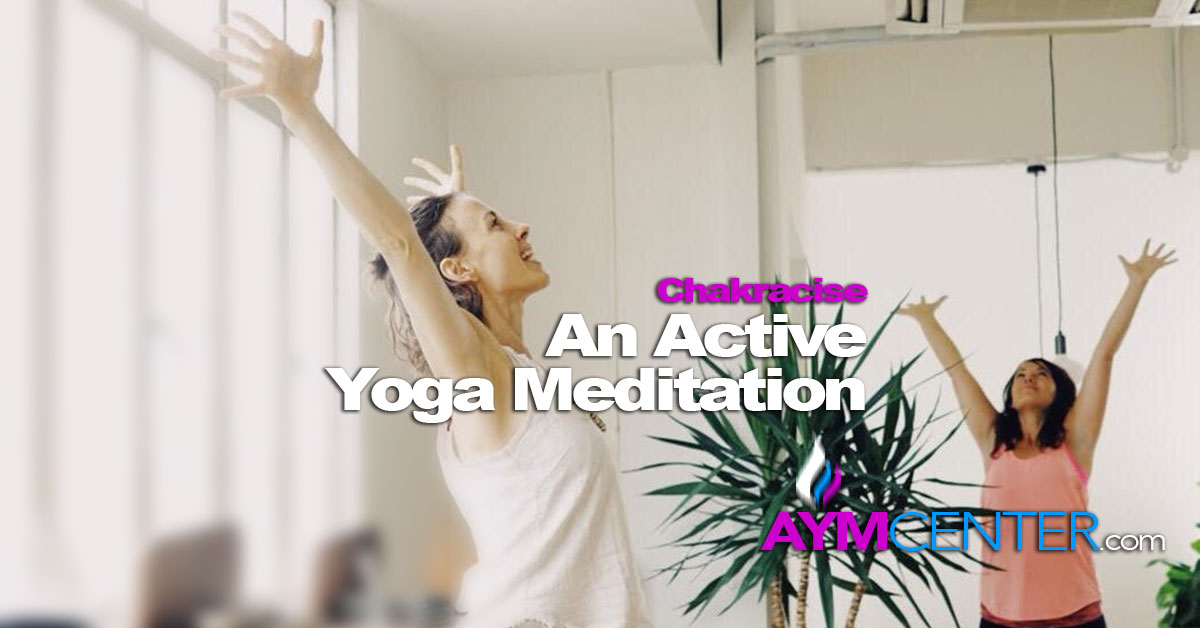 Chakracise - An Active Yoga Meditation and More