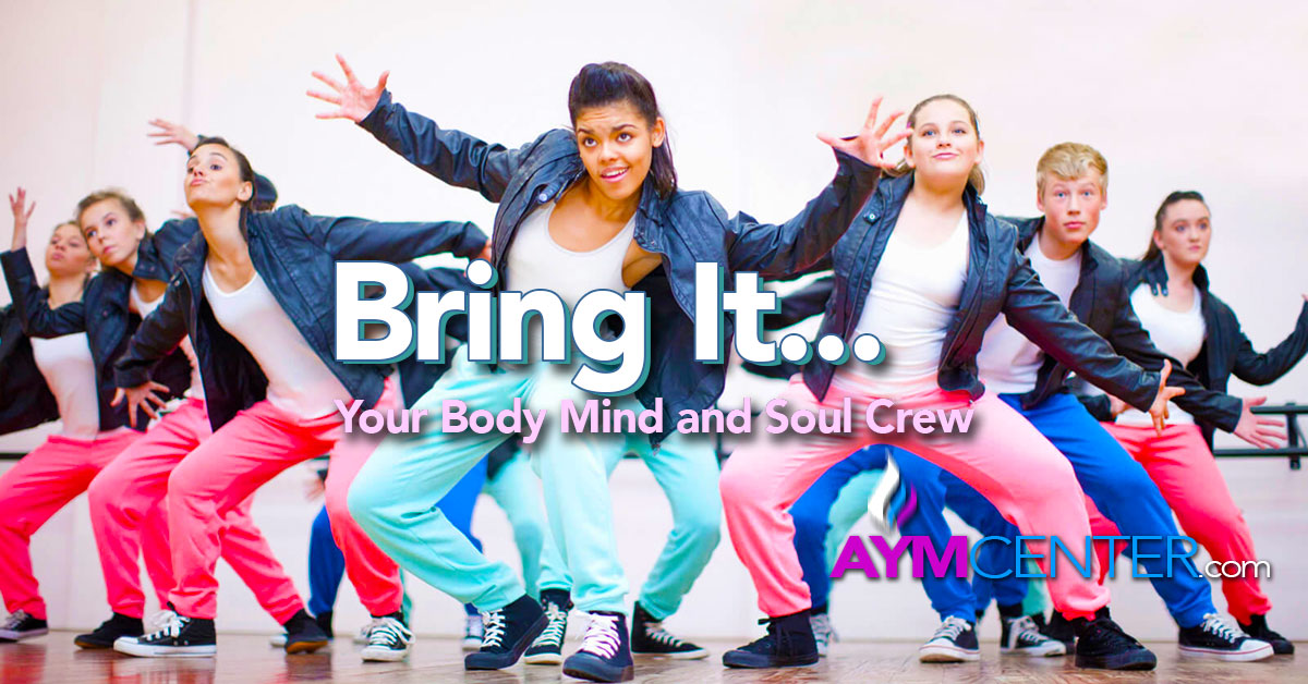 Bring It... Your Body Mind and Soul Crew and More