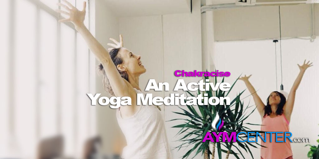 AYM: Chakracise - An Active Yoga Meditation