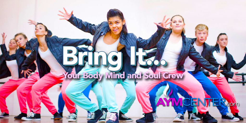 AYM: Bring It... Your Body Mind and Soul Crew